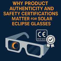 Why Product Authenticity and Safety Certifications Matter for Solar Eclipse Glasses